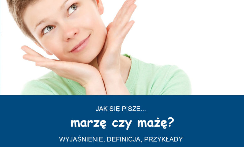 Marzę czy mażę? Jak się pisze? 1 marzę czy mażę