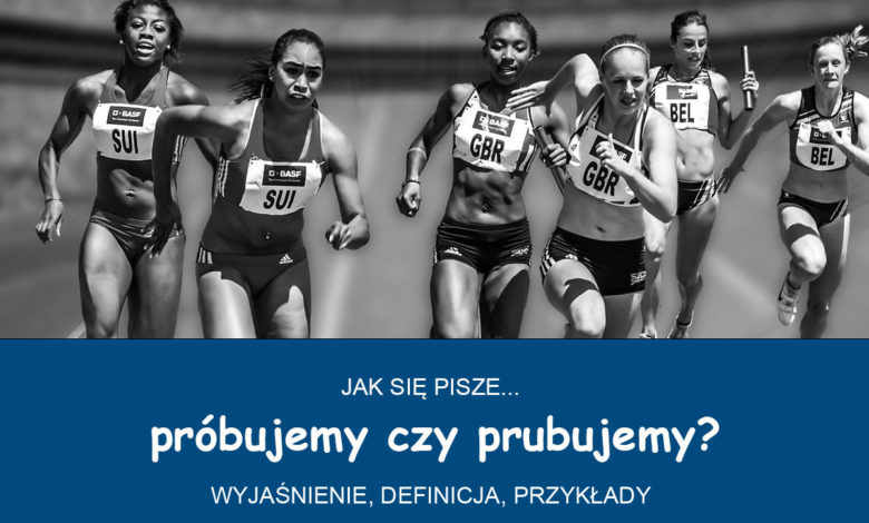 Próbujemy czy prubujemy? Jak się pisze? 1 próbujemy czy prubujemy